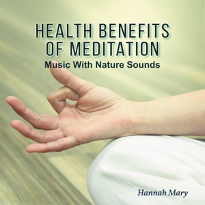 Health Benefits of Meditation (Music with Nature Sounds)