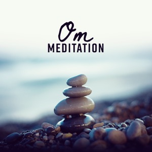 Om Meditation: Improve Your Balance, Chakra Cleansing, Buddhist Meditation, Concentration Music, Mental Growing, Blissful Moments, Relax, Happy Life & Health, Positive Emotions