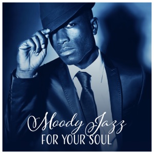 Moody Jazz for Your Soul - Relax Your Body, Free Time, Feeling Good, Harmony