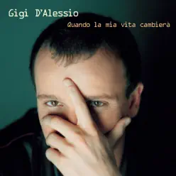Quando La Mia Vita Cambierà - Gigi D'Alessio