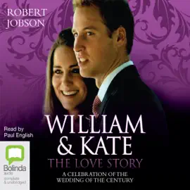 William and Kate, the Love Story: A Celebration of the Wedding of the Century (Unabridged)