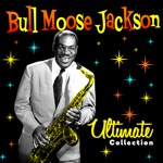 Bull Moose Jackson - Why Don't You Haul off and Love Me