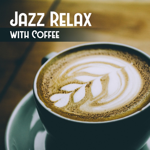 Jazz Relax with Coffee: Smooth Instrumental Jazz for Total Rest, Tea & Coffee Break, Easy Listening Music for All Day