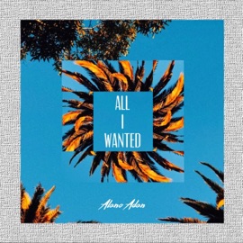 All I Wanted Alano Adan