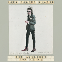 John Cooper Clarke - The Luckiest Guy Alive artwork