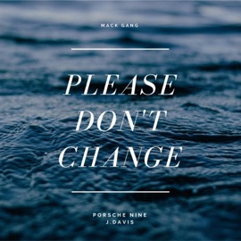 Please Don't Change (feat. J.Davis) Porsche Nine