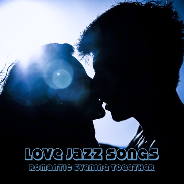 Love Jazz Songs: Romantic Evening Together, Beautiful Moody Jazz for Lovers
