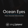 Ocean Eyes (Lower Key) [Originally Performed by Billie Eilish] [Piano Karaoke Version] - Sing2Piano