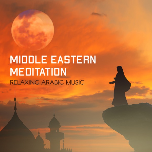 Middle Eastern Meditation: Relaxing Arabic Music, Spirituality, Sacred Relaxation, Prophetic Healing