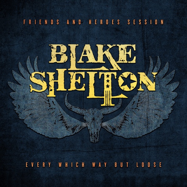 Every Which Way but Loose (Friends and Heroes Session) - Single - Blake Shelton