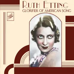 Ruth Etting: Glorifier of American Song - Ruth Etting