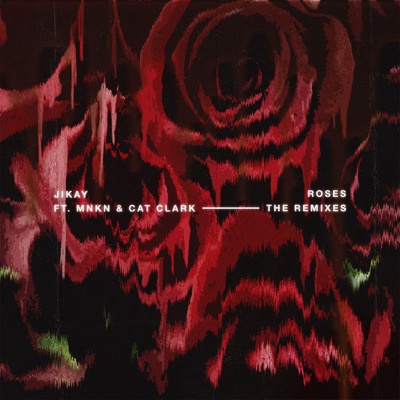 Roses, The Remixes (feat. Cat Clark & MNKN) - EP