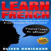 Learn French: A Beginner's Phrasebook to Memorize & Learn Everyday Phrases in French (Unabridged) - Oliver Robichaud