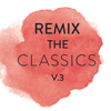 Remix the Classics, Vol. 3 - Various Artists