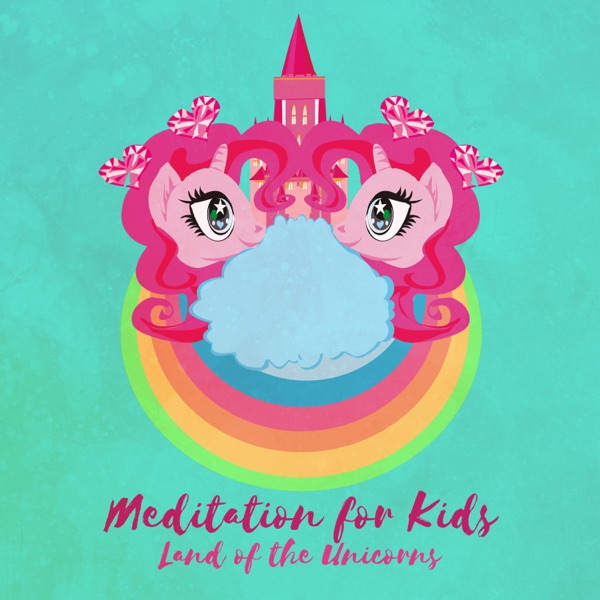 Meditation for Kids: Land of the Unicorns - Practice Self Love, Bedtime Sleep Story, Children Relaxation, Happiness