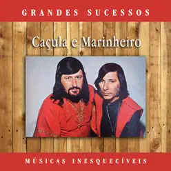 Grandes Sucessos: Músicas Inesquecíveis (Remasterizado) - Caçula e Marinheiro