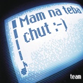 Team - Mam Na Teba Chut