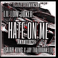 Hate on Me (feat. Jay Tha Drank Leo & Isaiah King) - Single - Lil Low Joker