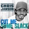 Cut Me Some Slack - Chris Janson lyrics