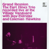 Grand Reunion - Recorded Live At the Village Vanguard - Earl "Fatha" Hines, The Earl Hines Trio, Roy Eldridge & Coleman Hawkins