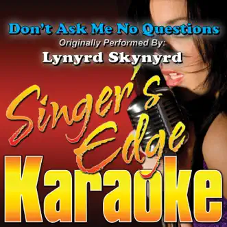 Don't Ask Me No Questions (Originally Performed By Lynyrd Skynyrd) [Instrumental] by Singer's Edge Karaoke song reviws