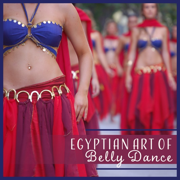 Egyptian Art of Belly Dance: Arabic Meditation, Journey to the Pyramid, Soul of Nile, Vibes of Ancient Cairo