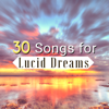 30 Songs for Lucid Dreams - Mindful Meditation Music to Awaked Your Mind & Chase Your Dreams - Lucid Dream Doctor