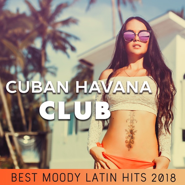 Cuban Havana Club: Best Moody Latin Hits 2018, Fiesta en la Playa, Café Party del Mar