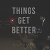 Things Get Better