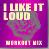 I Like It Loud (Extended Workout Mix) - Dynamix Music