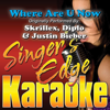 Where Are U Now (Originally Performed By Skrillex, Diplo & Justin Bieber) [Instrumental] - Singer's Edge Karaoke