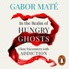 In the Realm of Hungry Ghosts - Gabor Maté