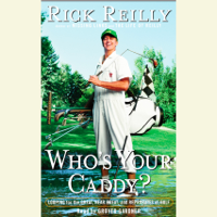 Rick Reilly - Who's Your Caddy?: Looping For the Great, Near Great and Reprobates of Golf (Unabridged) artwork