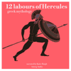 12 Labours of Hercules: Greek Mythology - James Gardner