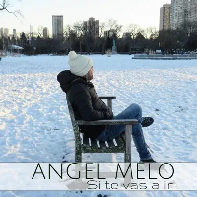 Si te vas a ir - Single - Ángel Melo