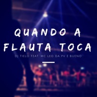 Quando a Flauta Toca (feat. Mc Leo Da Pv) - Single - Dj Tielo