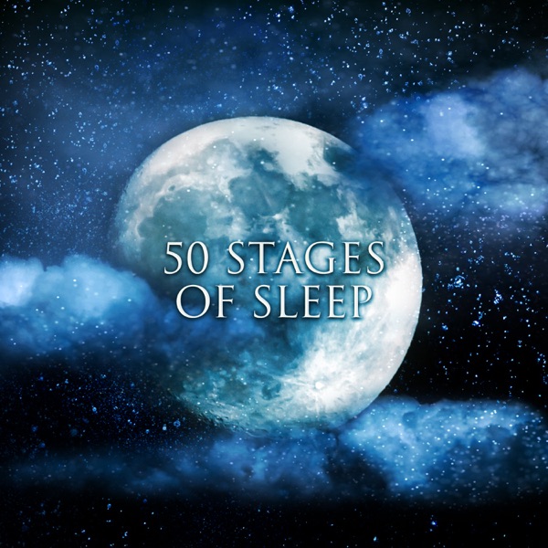 50 Stages of Sleep: Music for Trouble Sleeping, Natural Insomnia Cure, Aid for Stress, Relaxation Time, Calming Sounds for Dreams