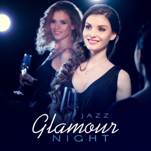 Jazz – Glamour Night: Sophisticated Jazz Lounge Rhythms & Chill Bar Sounds