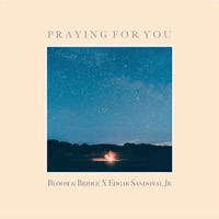 Praying for You - Single - Bloom & Bridge & Edgar Sandoval Jr