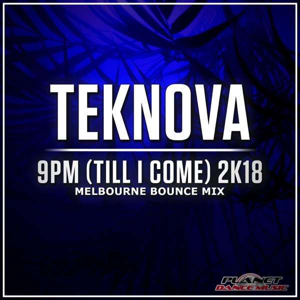 9pm (Till I Come) 2K18 [Melbourne Bounce Mix] - Single