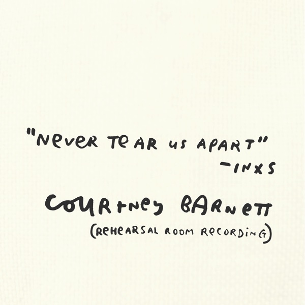 Never Tear Us Apart (Rehearsal Room Recording) - Single - Courtney Barnett