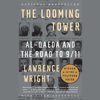 The Looming Tower: Al-Qaeda and the Road to 9/11 (Unabridged) - Lawrence Wright