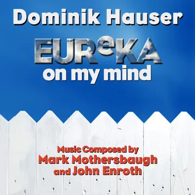 Eureka on My Mind - Theme from "Eureka" (feat. Dominik Hauser) - Single - Mark Mothersbaugh Eureka on My Mind - Theme from "Eureka" (feat. Dominik Hauser) - Single - Mark Mothersbaugh