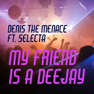 My Friend Is a DJ - Single by Selecta & Denis the Menace album reviews, ratings, credits