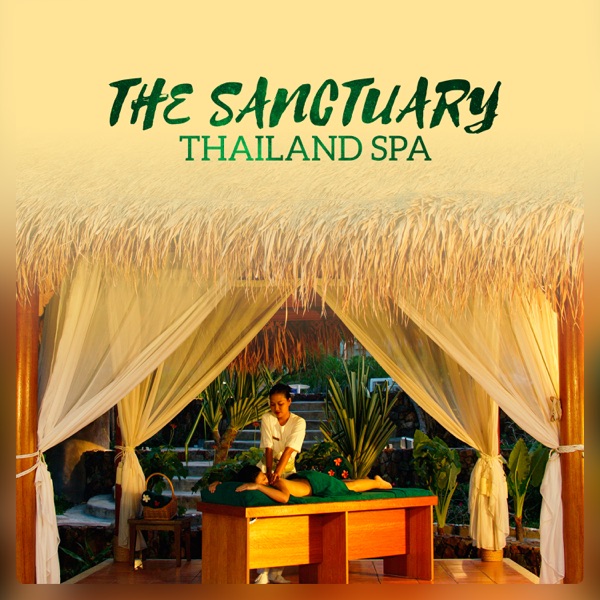 The Sanctuary: Thailand Spa - Oriental Asian Music for Deep Relaxation, Pure Massage & Wellness