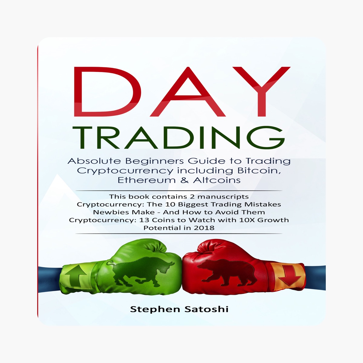 Apple Books 上Stephen Satoshi的《Day Trading: 2 Manuscripts: Absolute Beginners  Guide to Trading Cryptocurrency Including Bitcoin, Ethereum & Altcoins  (Unabridged)》