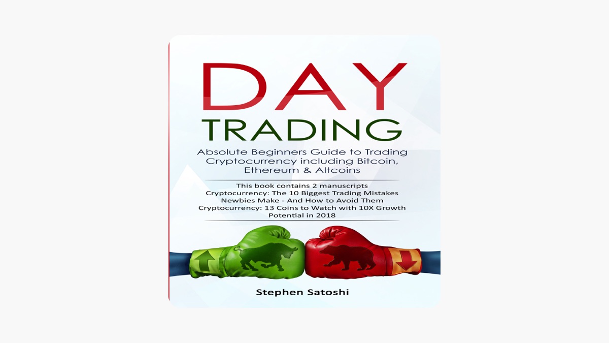 Apple Books 上Stephen Satoshi的《Day Trading: 2 Manuscripts: Absolute Beginners  Guide to Trading Cryptocurrency Including Bitcoin, Ethereum & Altcoins  (Unabridged)》