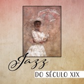 Jazz do Século XIX - Piano Retro e Saxofone Vintage, Antigo Jazz, Viajar no Tempo, Relaxe e Aproveite artwork