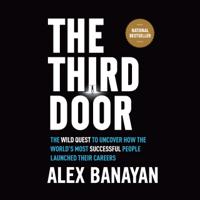 Alex Banayan - The Third Door: The Wild Quest to Uncover How the World's Most Successful People Launched Their  Careers (Unabridged) artwork