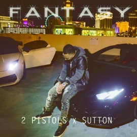 Fantasy (feat. Sutton) 2 Pistols